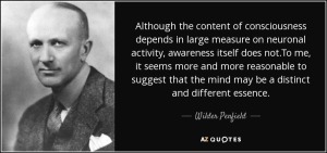 9b65d-quote-although-the-content-of-consciousness-depends-in-large-measure-on-neuronal-activity-wilder-penfield-71-94-38